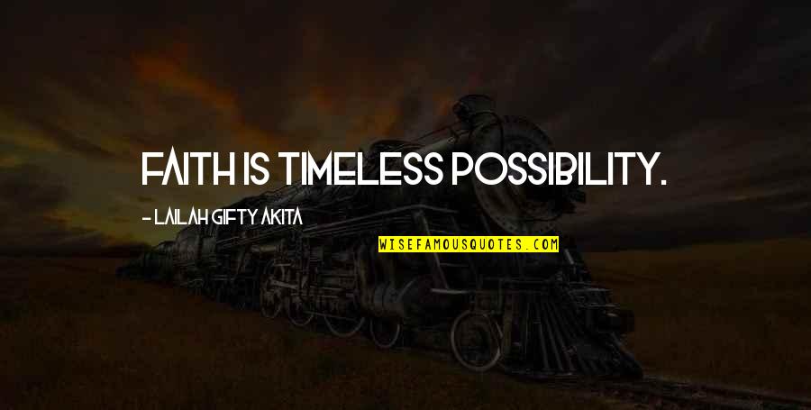 Timeless Quotes By Lailah Gifty Akita: Faith is timeless possibility.
