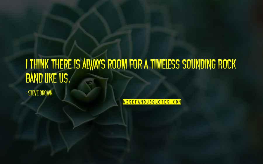 Timeless Quotes By Steve Brown: I think there is always room for a