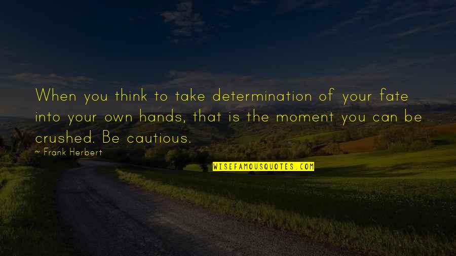 Timelessly Tasseled Quotes By Frank Herbert: When you think to take determination of your