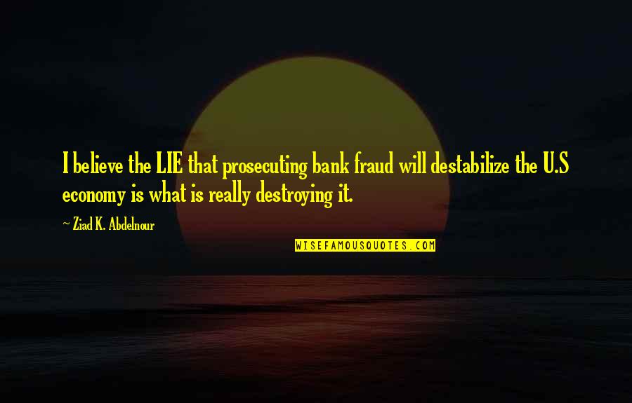 Timelessly Traditional Pink Quotes By Ziad K. Abdelnour: I believe the LIE that prosecuting bank fraud