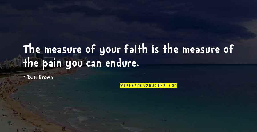 Timelessness Crossword Quotes By Dan Brown: The measure of your faith is the measure
