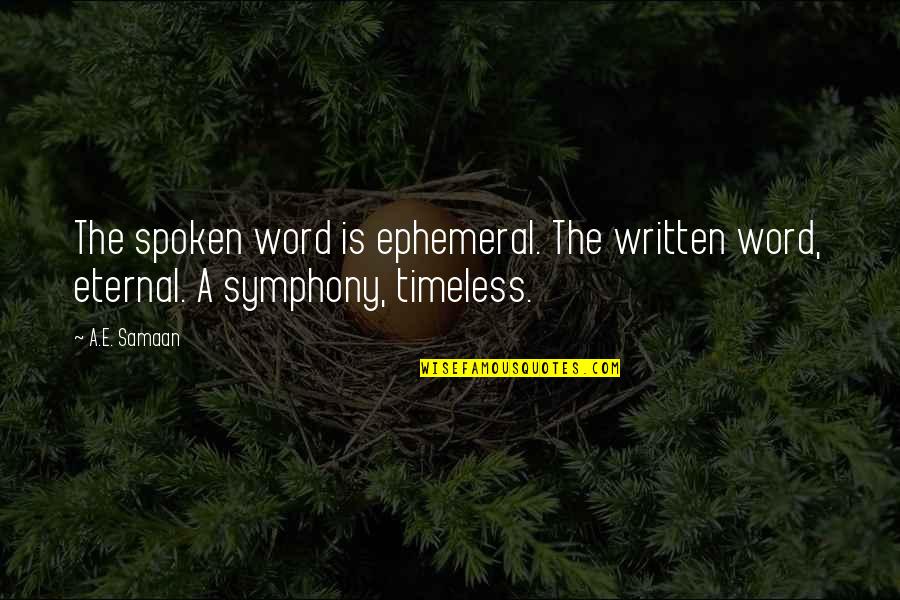 Timelessness Quotes By A.E. Samaan: The spoken word is ephemeral. The written word,