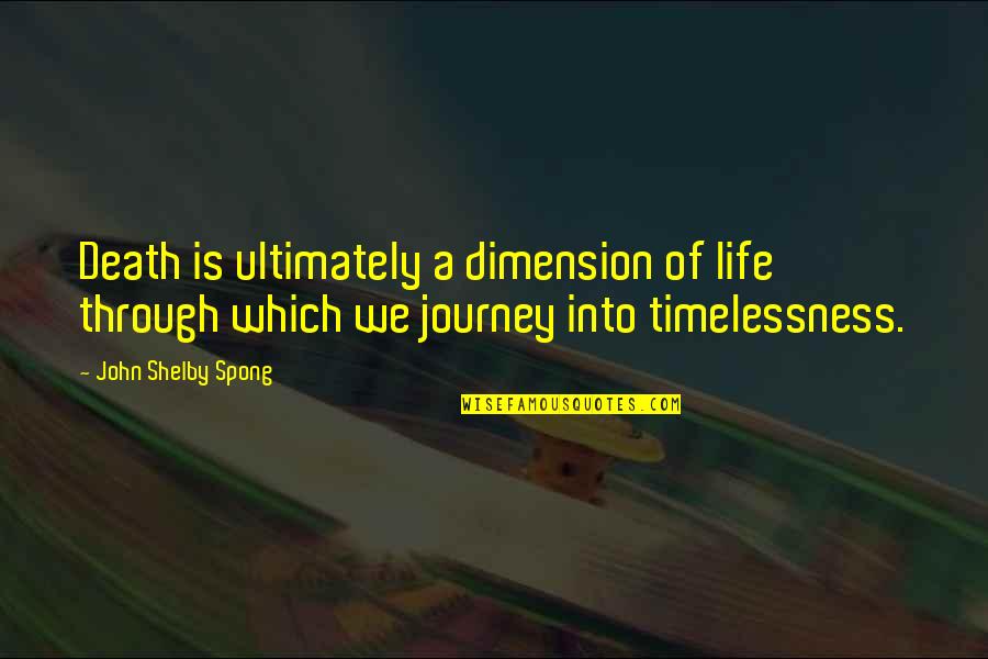 Timelessness Quotes By John Shelby Spong: Death is ultimately a dimension of life through