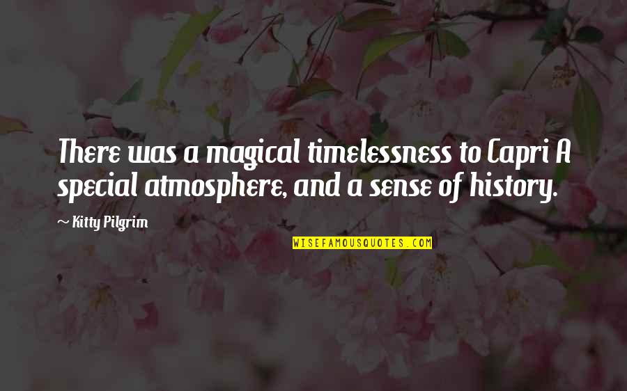 Timelessness Quotes By Kitty Pilgrim: There was a magical timelessness to Capri A