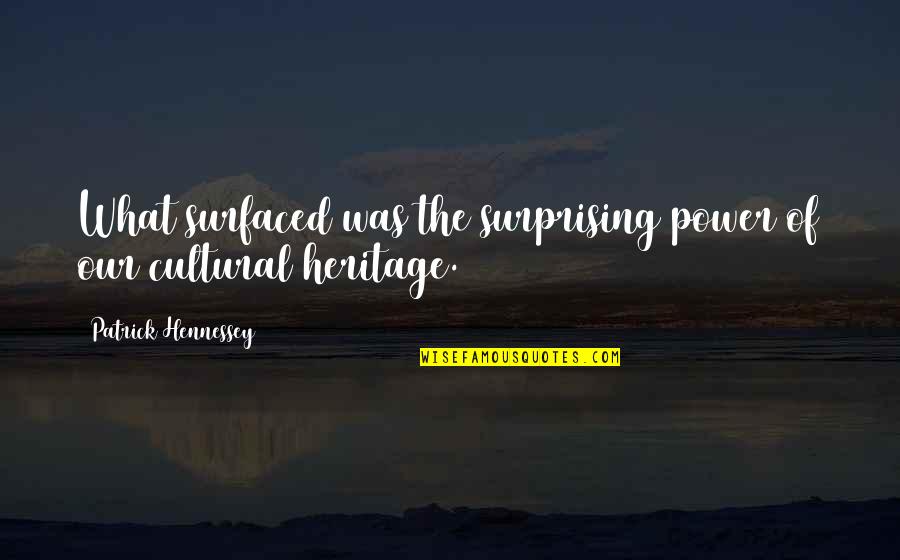 Timelessness Quotes By Patrick Hennessey: What surfaced was the surprising power of our Timelessness Quotes By Patrick Hennessey: What surfaced was the surprising power of our