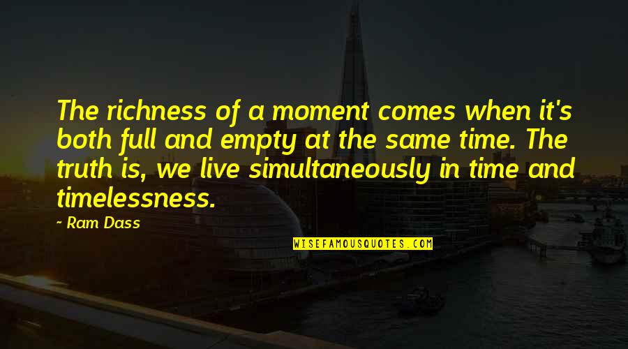Timelessness Quotes By Ram Dass: The richness of a moment comes when it's