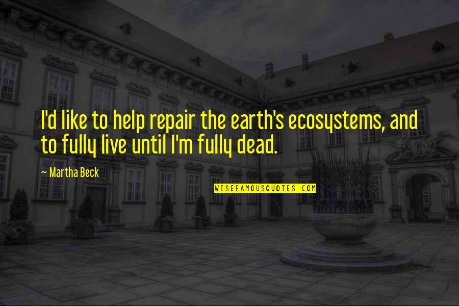 Timeline Cover Photo Quotes By Martha Beck: I'd like to help repair the earth's ecosystems,