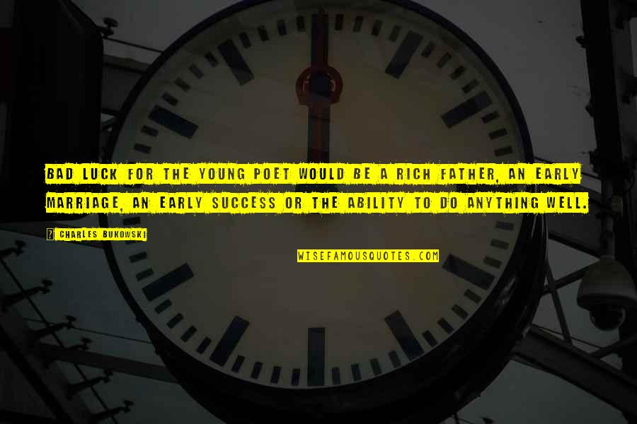 Timeline Photo Quotes By Charles Bukowski: Bad luck for the young poet would be Timeline Photo Quotes By Charles Bukowski: Bad luck for the young poet would be