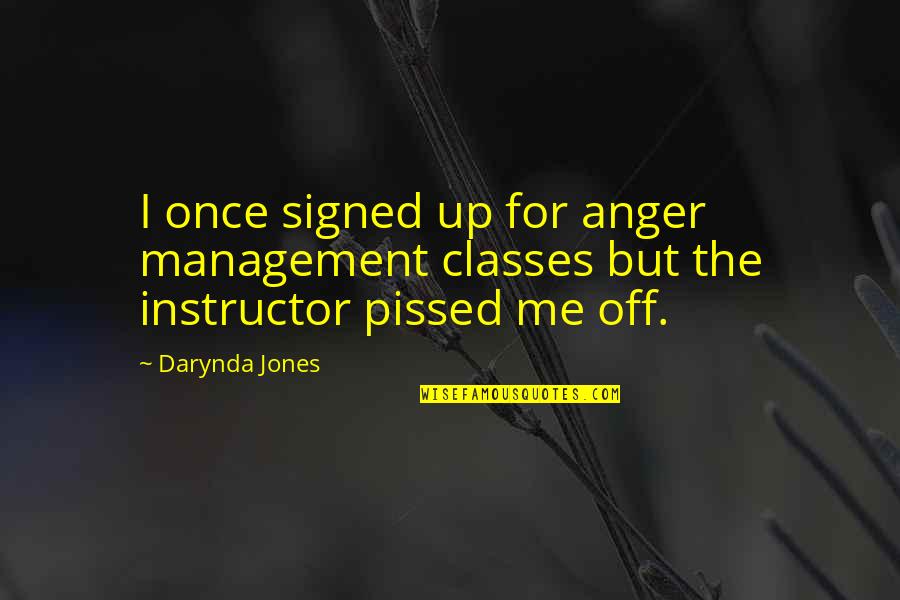 Timeline Quotes By Darynda Jones: I once signed up for anger management classes
