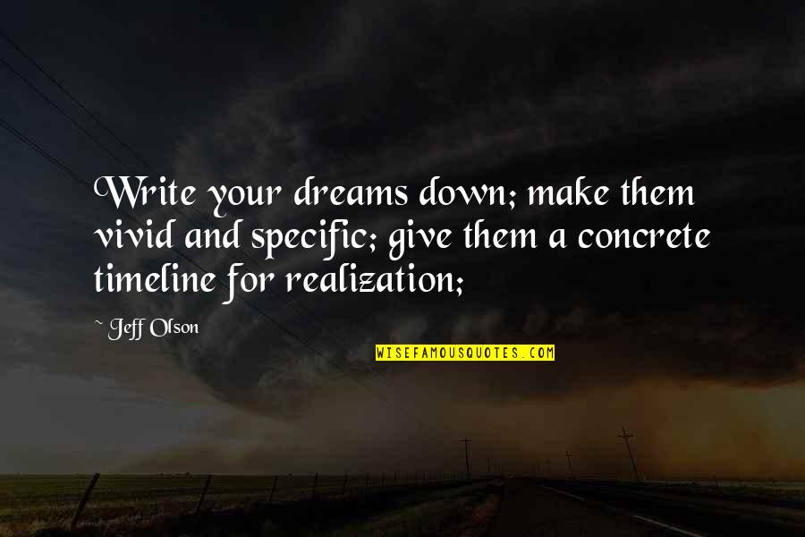 Timeline Quotes By Jeff Olson: Write your dreams down; make them vivid and
