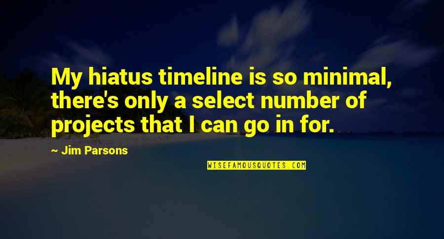 Timeline Quotes By Jim Parsons: My hiatus timeline is so minimal, there's only