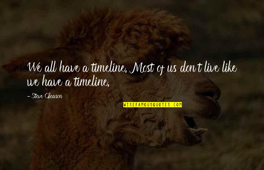 Timelines Quotes By Steve Gleason: We all have a timeline. Most of us