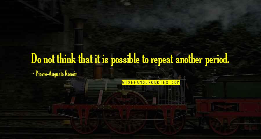 Timeliness Quotes By Pierre-Auguste Renoir: Do not think that it is possible to