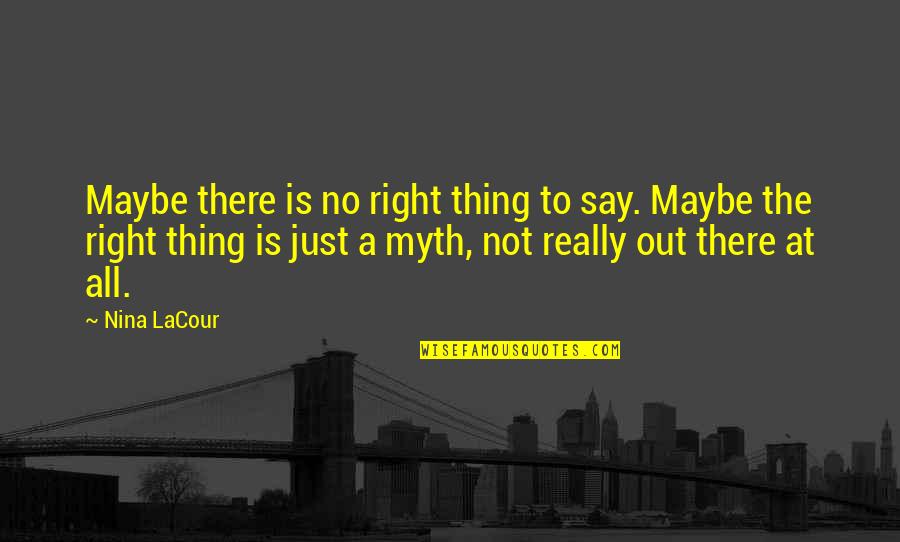 Timely Help Quotes By Nina LaCour: Maybe there is no right thing to say.