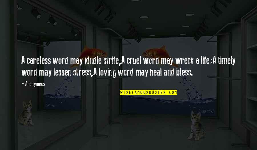 Timely Quotes By Anonymous: A careless word may kindle strife,A cruel word