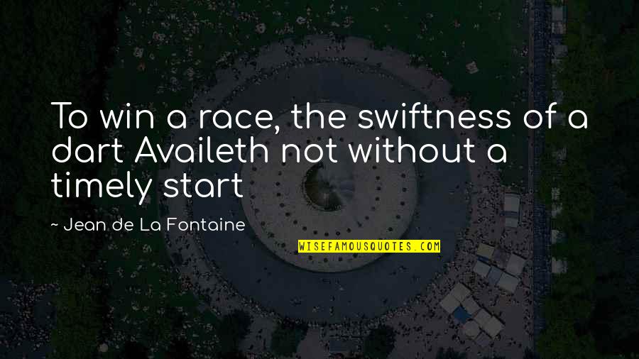 Timely Quotes By Jean De La Fontaine: To win a race, the swiftness of a