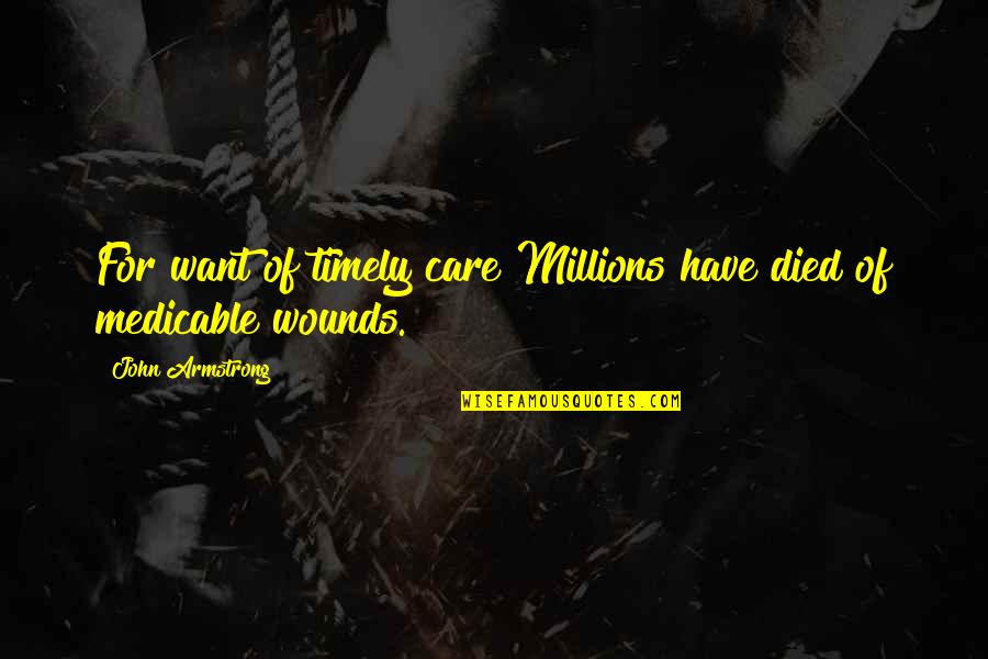 Timely Quotes By John Armstrong: For want of timely care Millions have died