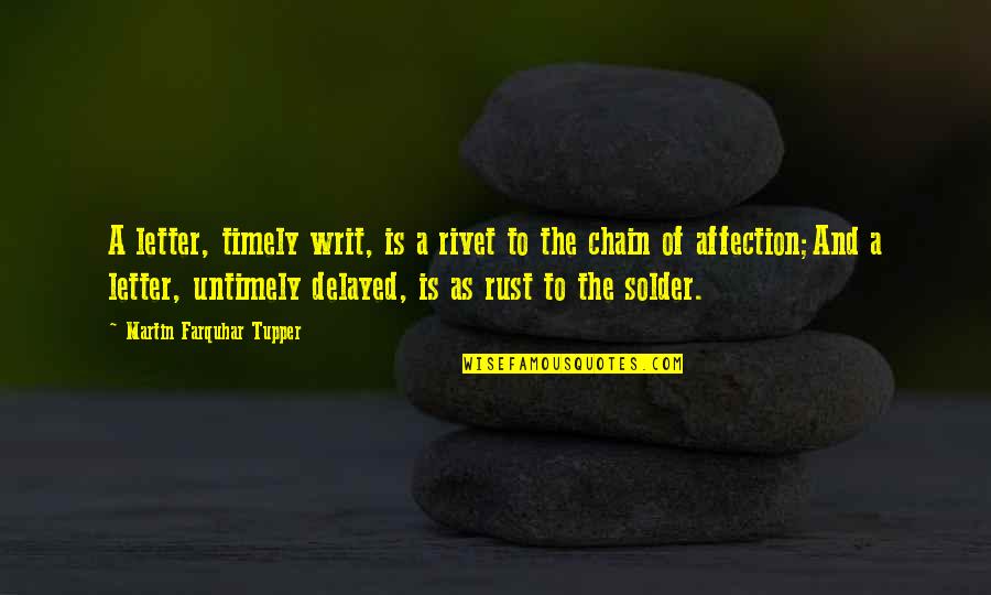 Timely Quotes By Martin Farquhar Tupper: A letter, timely writ, is a rivet to