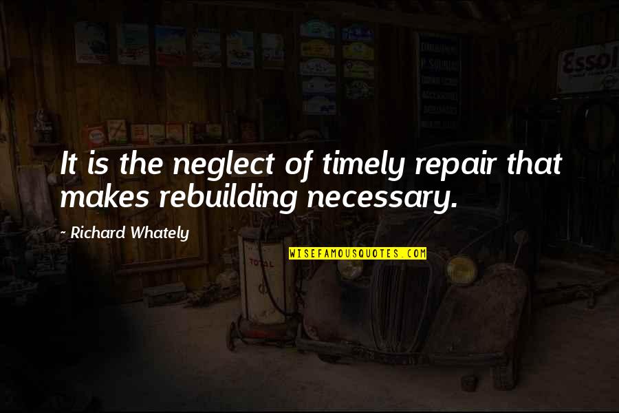 Timely Quotes By Richard Whately: It is the neglect of timely repair that