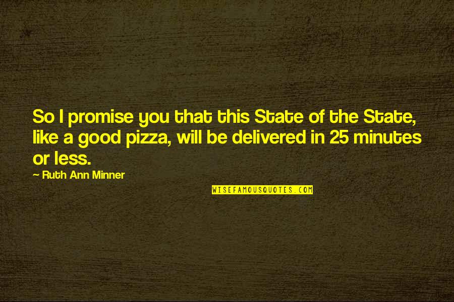 Timely Work Quotes By Ruth Ann Minner: So I promise you that this State of