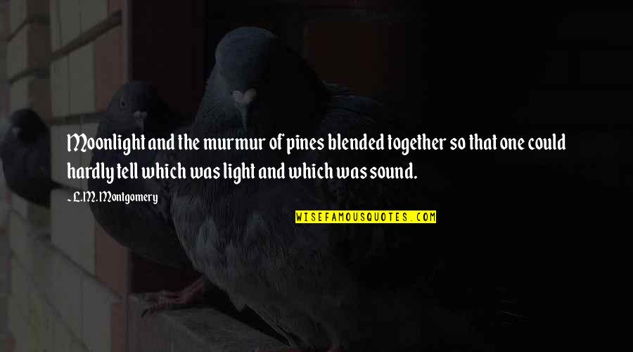 Timepass Pics Quotes By L.M. Montgomery: Moonlight and the murmur of pines blended together Timepass Pics Quotes By L.M. Montgomery: Moonlight and the murmur of pines blended together