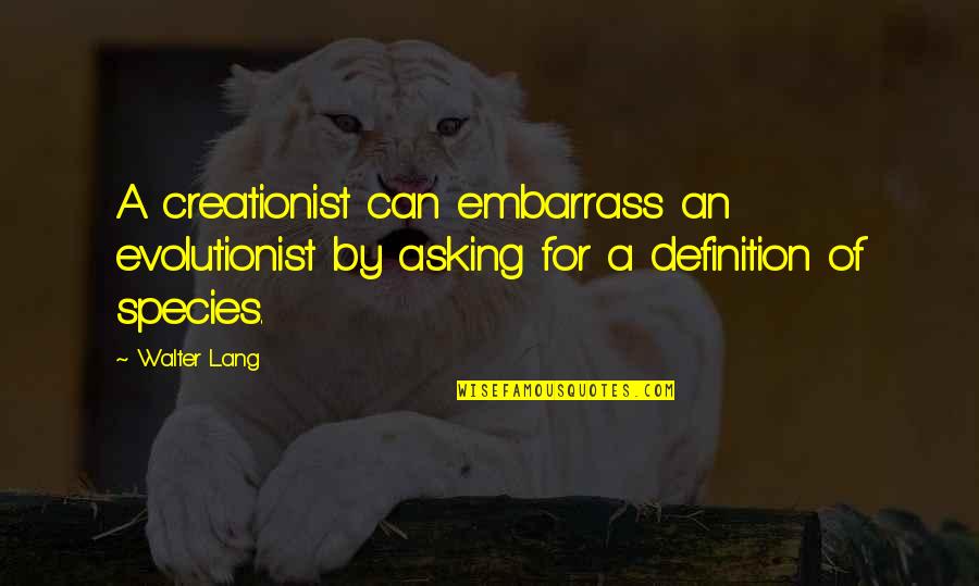 Timepass Pics Quotes By Walter Lang: A creationist can embarrass an evolutionist by asking