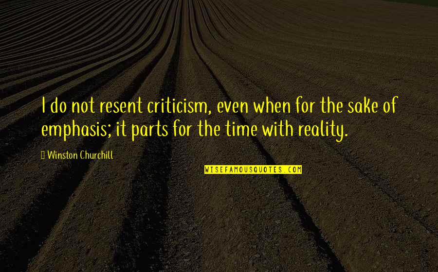 Timepass Relationship Quotes By Winston Churchill: I do not resent criticism, even when for