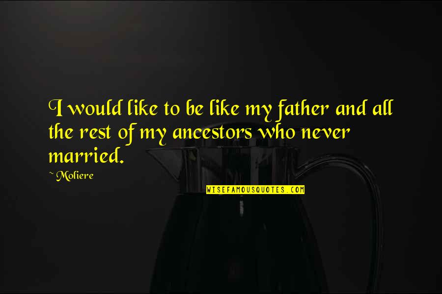 Timery Crawford Quotes By Moliere: I would like to be like my father