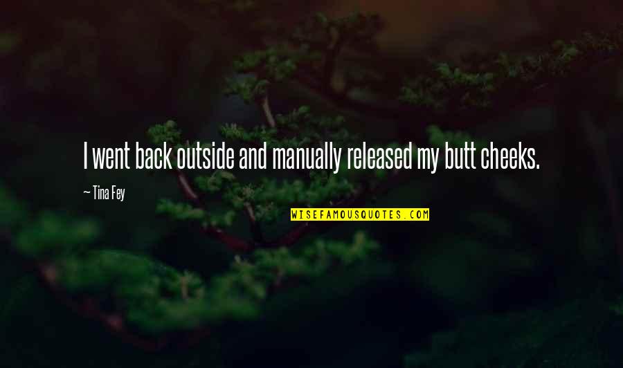Timery Crawford Quotes By Tina Fey: I went back outside and manually released my