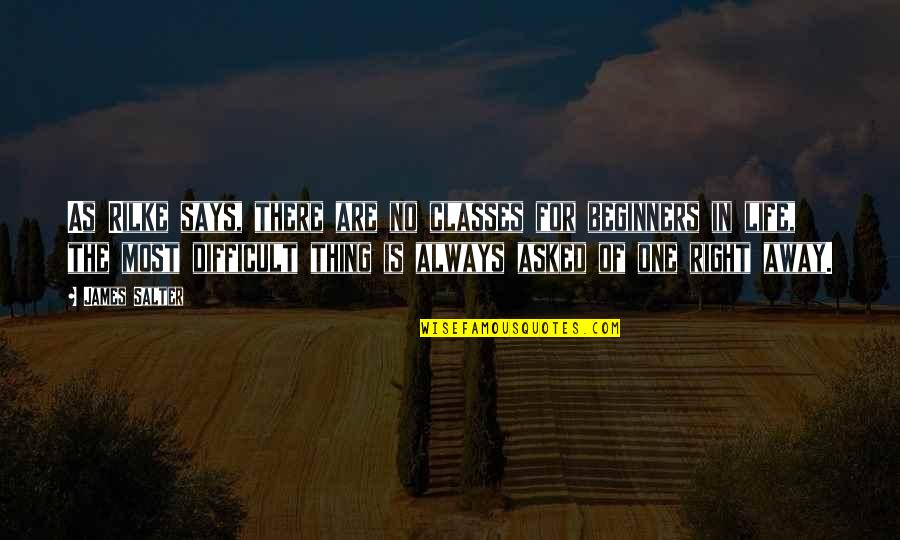 Times And Seasons Quotes By James Salter: As Rilke says, there are no classes for Times And Seasons Quotes By James Salter: As Rilke says, there are no classes for
