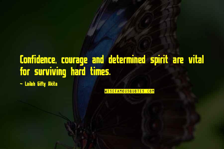 Times Are Hard Quotes By Lailah Gifty Akita: Confidence, courage and determined spirit are vital for