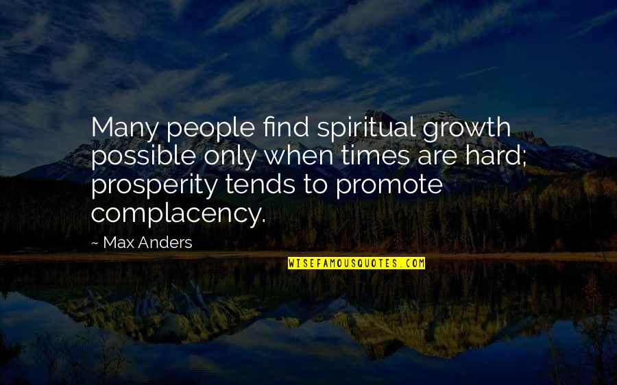 Times Are Hard Quotes By Max Anders: Many people find spiritual growth possible only when