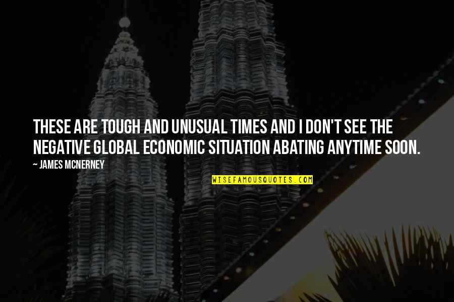 Times Are Tough Quotes By James McNerney: These are tough and unusual times and I Times Are Tough Quotes By James McNerney: These are tough and unusual times and I