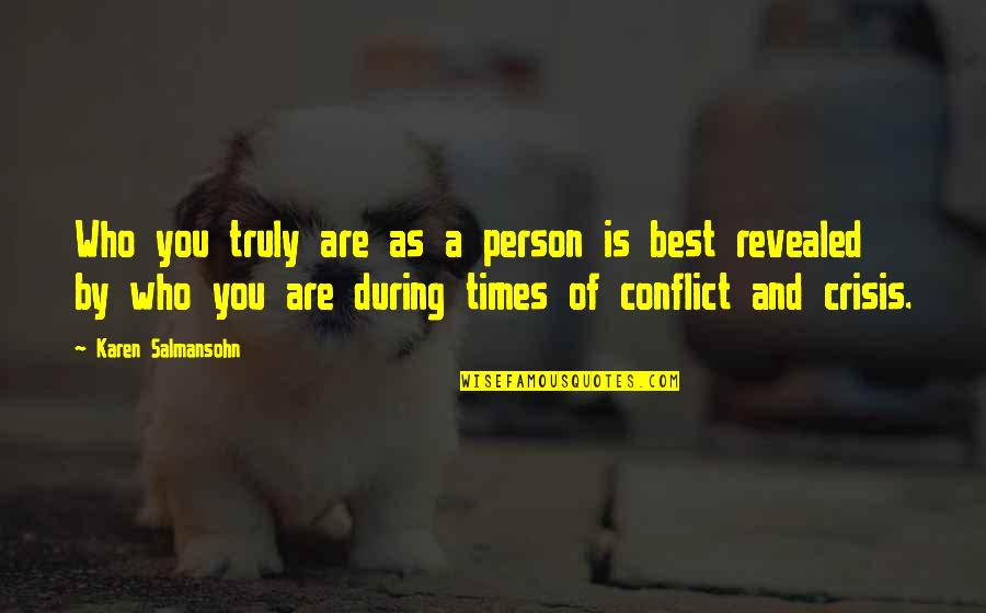 Times Are Tough Quotes By Karen Salmansohn: Who you truly are as a person is Times Are Tough Quotes By Karen Salmansohn: Who you truly are as a person is
