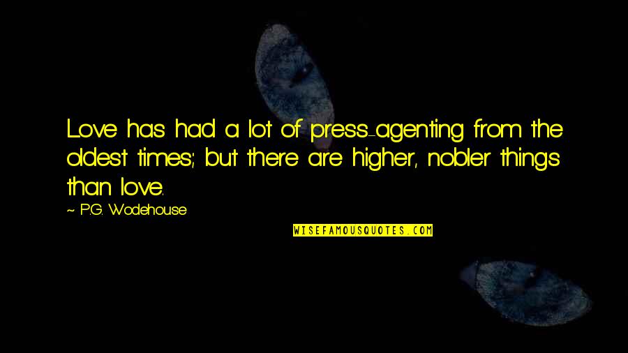 Times But Quotes By P.G. Wodehouse: Love has had a lot of press-agenting from