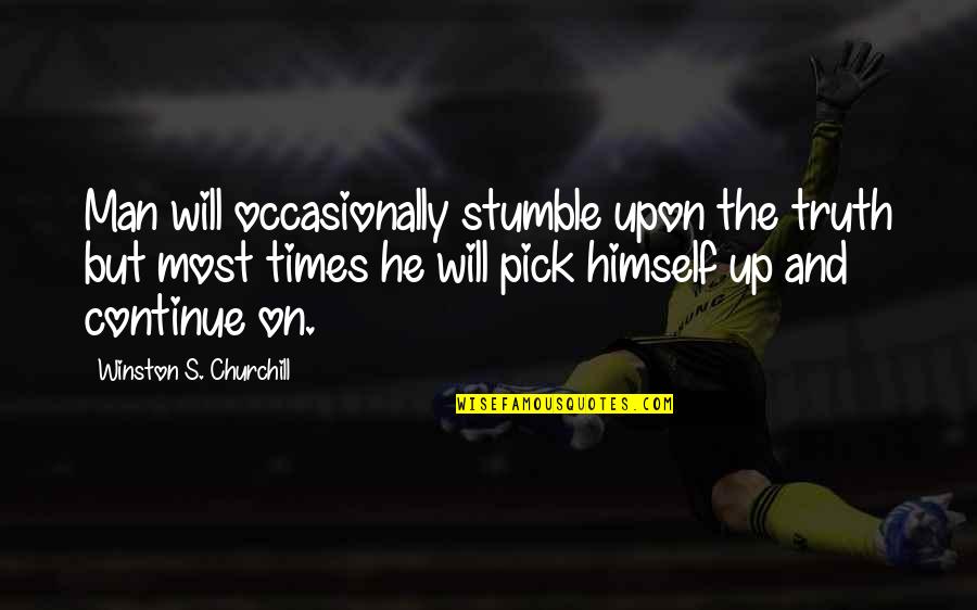 Times But Quotes By Winston S. Churchill: Man will occasionally stumble upon the truth but
