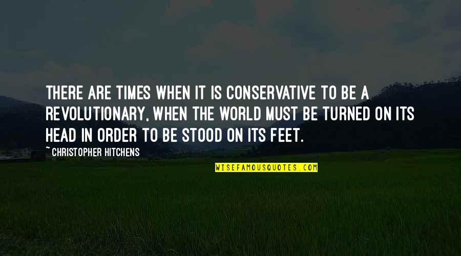 Times Change Quotes By Christopher Hitchens: There are times when it is conservative to