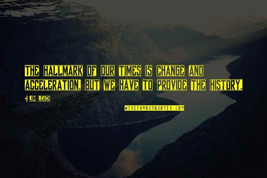 Times Change Quotes By Jim Leach: The hallmark of our times is change and