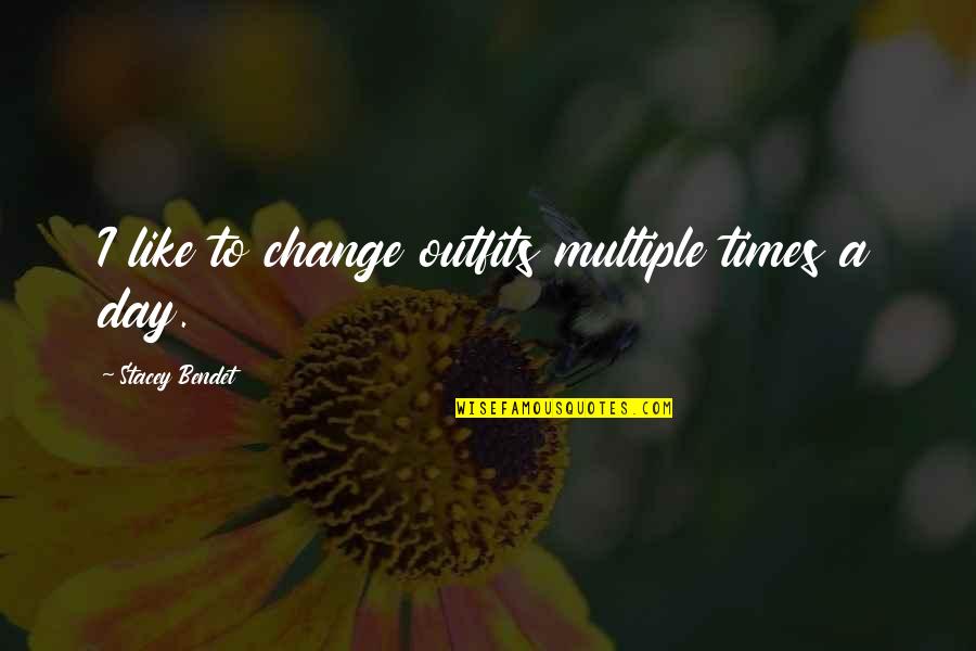 Times Change Quotes By Stacey Bendet: I like to change outfits multiple times a
