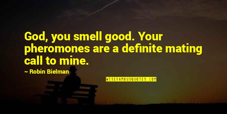 Times Flies Quotes By Robin Bielman: God, you smell good. Your pheromones are a