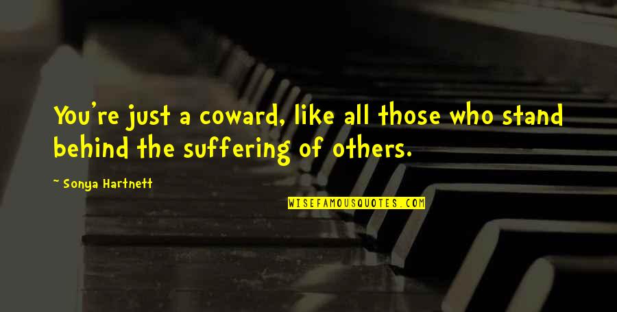 Times Getting Tough Quotes By Sonya Hartnett: You're just a coward, like all those who