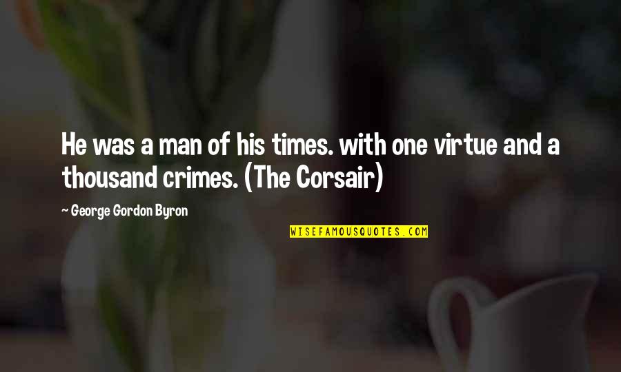 Times He Quotes By George Gordon Byron: He was a man of his times. with Times He Quotes By George Gordon Byron: He was a man of his times. with