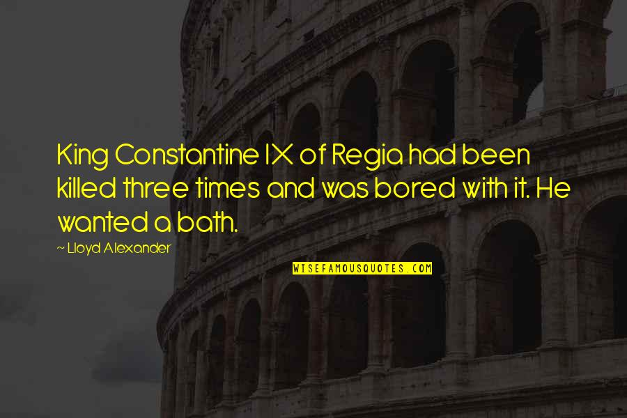Times He Quotes By Lloyd Alexander: King Constantine IX of Regia had been killed Times He Quotes By Lloyd Alexander: King Constantine IX of Regia had been killed