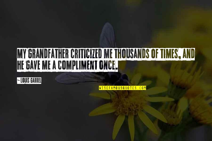 Times He Quotes By Louis Garrel: My grandfather criticized me thousands of times, and