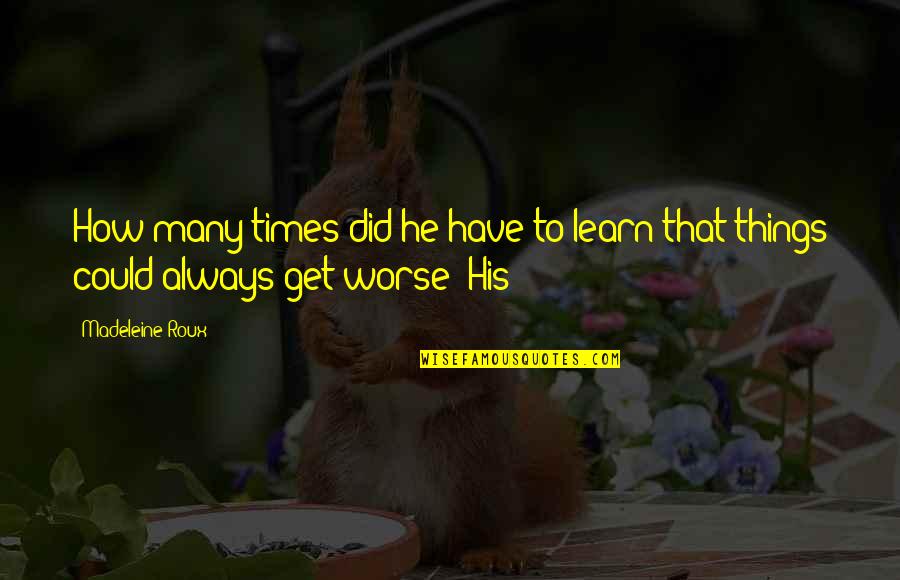 Times He Quotes By Madeleine Roux: How many times did he have to learn