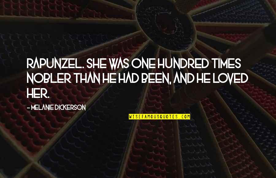 Times He Quotes By Melanie Dickerson: Rapunzel. She was one hundred times nobler than Times He Quotes By Melanie Dickerson: Rapunzel. She was one hundred times nobler than