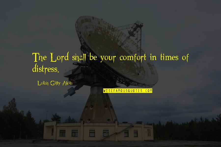 Times In Life Quotes By Lailah Gifty Akita: The Lord shall be your comfort in times Times In Life Quotes By Lailah Gifty Akita: The Lord shall be your comfort in times