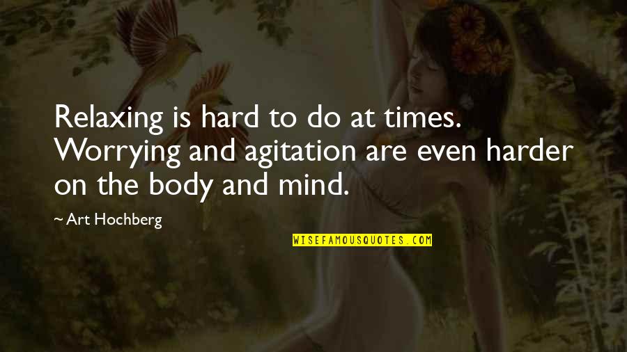 Times Is Hard Quotes By Art Hochberg: Relaxing is hard to do at times. Worrying