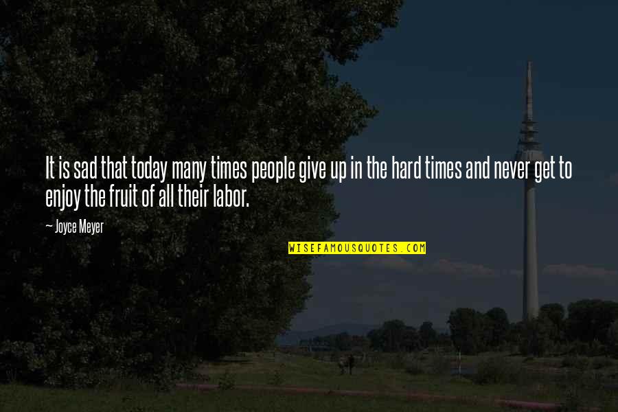 Times Is Hard Quotes By Joyce Meyer: It is sad that today many times people