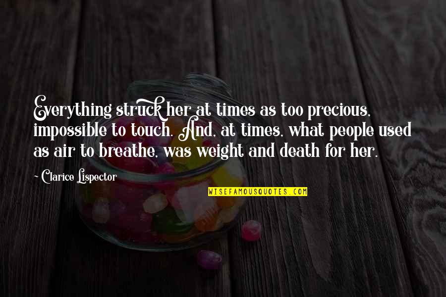 Times Is Precious Quotes By Clarice Lispector: Everything struck her at times as too precious,